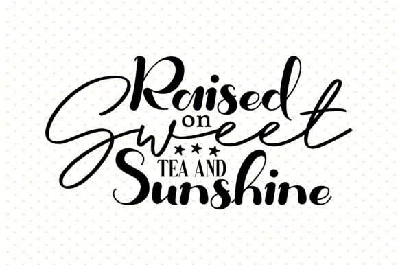 Download Raised on Sweet Tea and Sunshine Svg - Raised on sweet tea and sunshine svg Collection